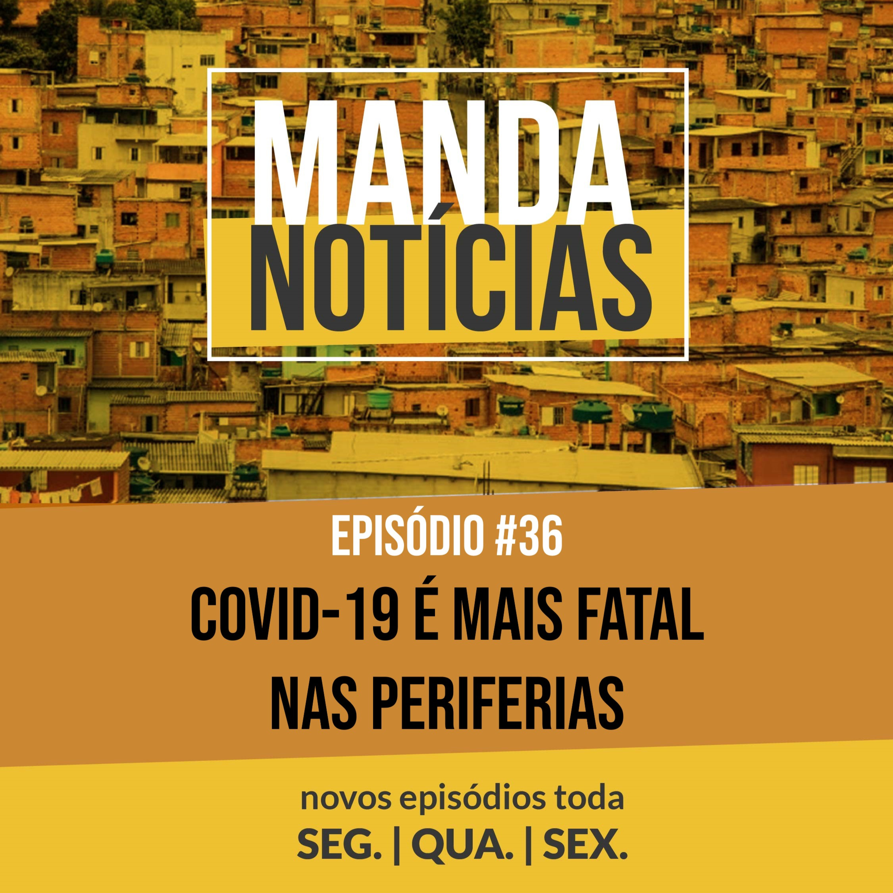 #36 Covid-19 é mais fatal nas periferias