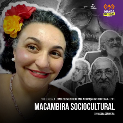 Série Especial: O legado de Paulo Freire nas periferias #01 | Macambira Sociocultural