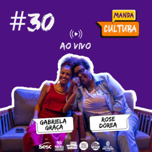 EP #30 AO VIVO | Quem promove cultura na periferia? – com Rose Dorea e Gabriela Graça