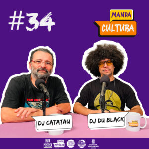 EP #34 | Do vinil à era Digital – Com DJ Catatau e DJ Du Black