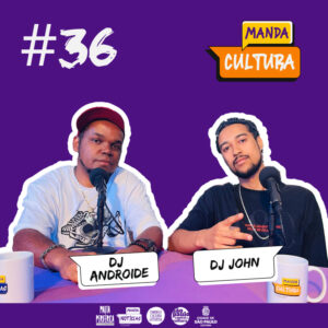 EP #36 | A democratização da discotecagem – com DJ Androide e DJ John