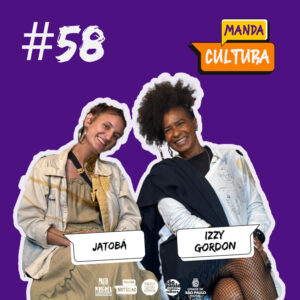 EP #58 | A música conectando gerações – com Izzy Gordon e Jatobá