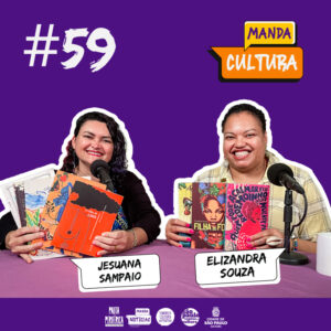 EP #59 | A periferia é escrita por mulheres – com Elizandra Souza e Jesuana Sampaio